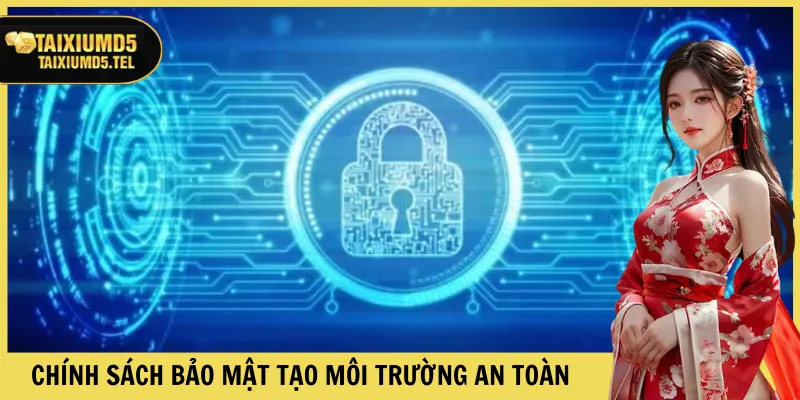 Chính sách bảo mật tạo môi trường truy cập an toàn