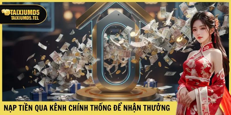 Nạp tiền qua kênh chính thống để nhận thưởng